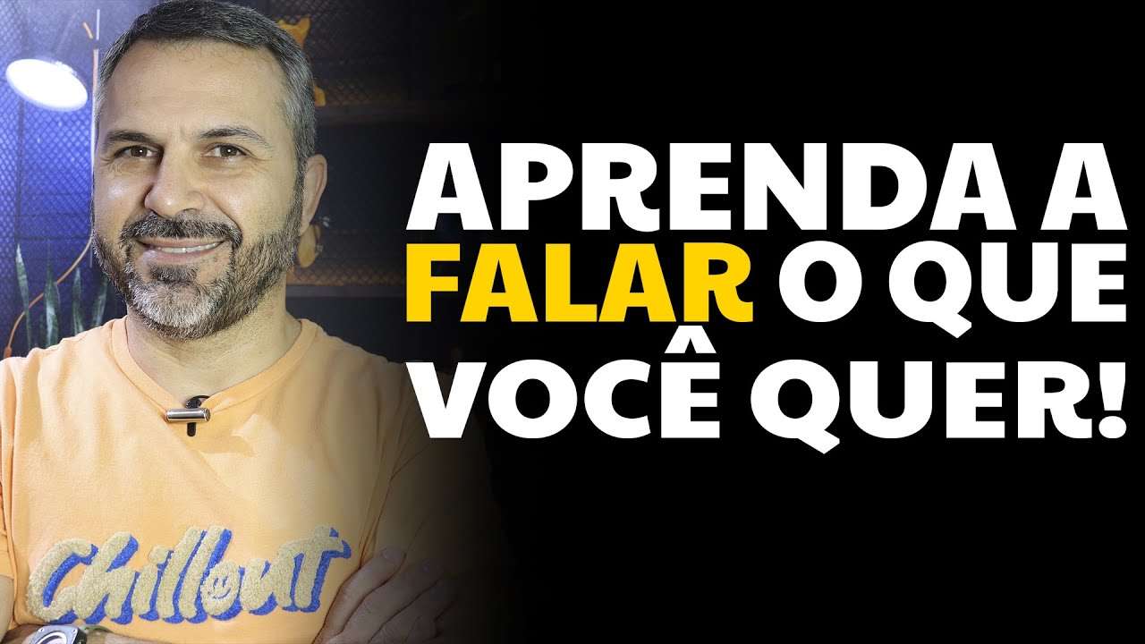 Aprenda a falar o que você quer!