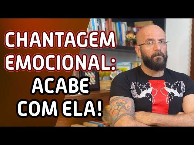 CHANTAGEM EMOCIONAL: ACABE COM ELA | Marcos Lacerda, psicólogo