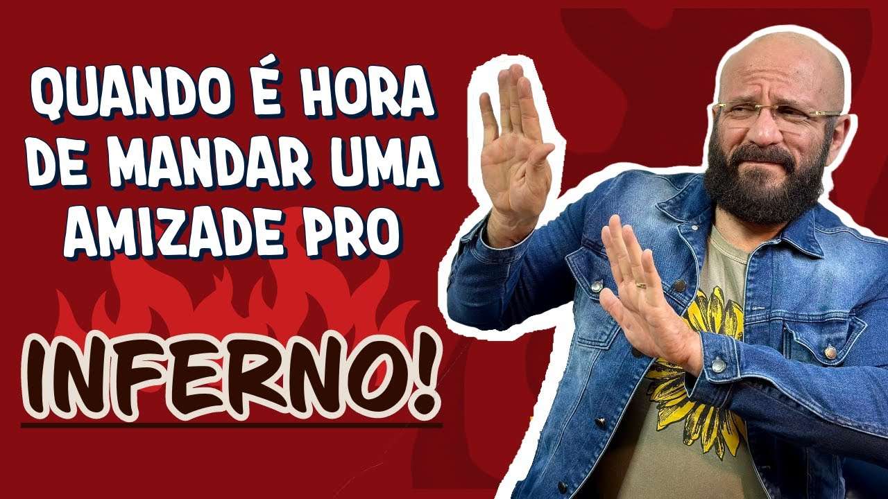 QUANDO É HORA DE MANDAR AQUELA AMIZADE PRO INFERNO  | Marcos Lacerda, psicólogo