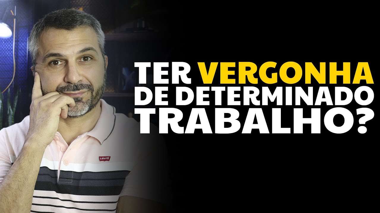Ter vergonha de determinado trabalho?