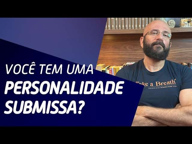 VOCÊ TEM UMA PERSONALIDADE SUBMISSA? | Marcos Lacerda, psicólogo