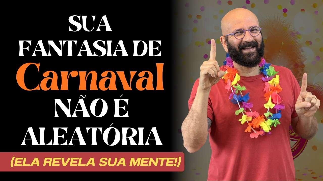 O QUE A SUA FANTASIA DE CARNAVAL REVELA SOBRE SUA ALMA | Marcos Lacerda, psicólogo