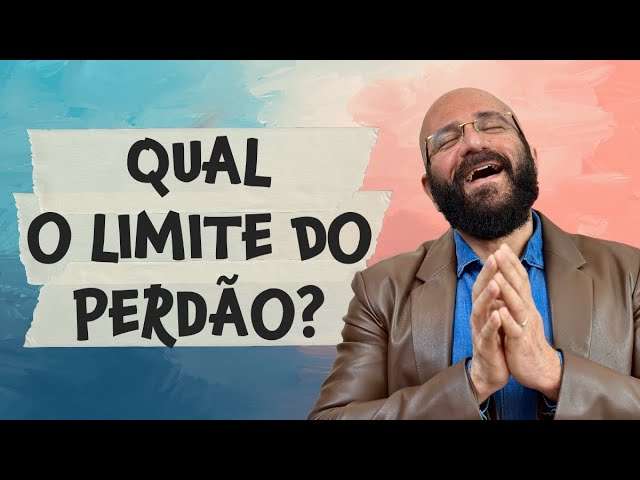 QUAL É O LIMITE DO PERDÃO? | Marcos Lacerda, psicólogo