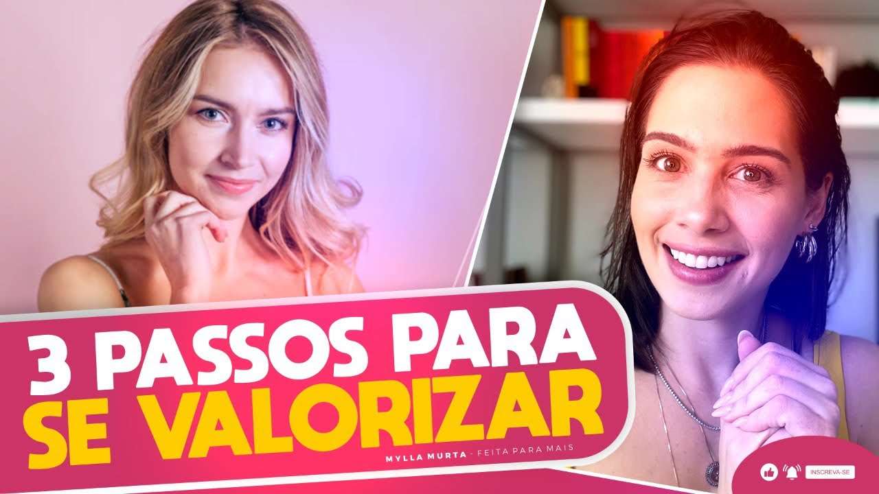 3 Passos para se valorizar | Mylla Murta - Expert em Relacionamentos