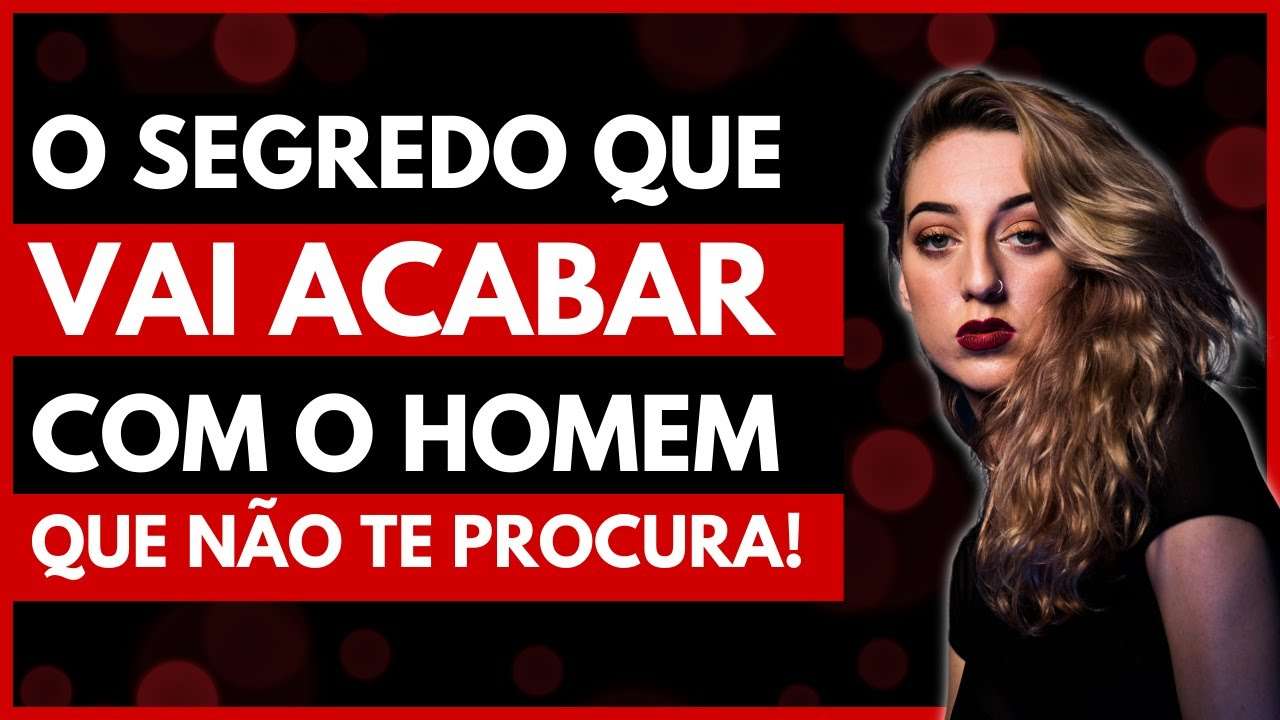 Isso ACABA com o HOMEM que NÃO te PROCURA!