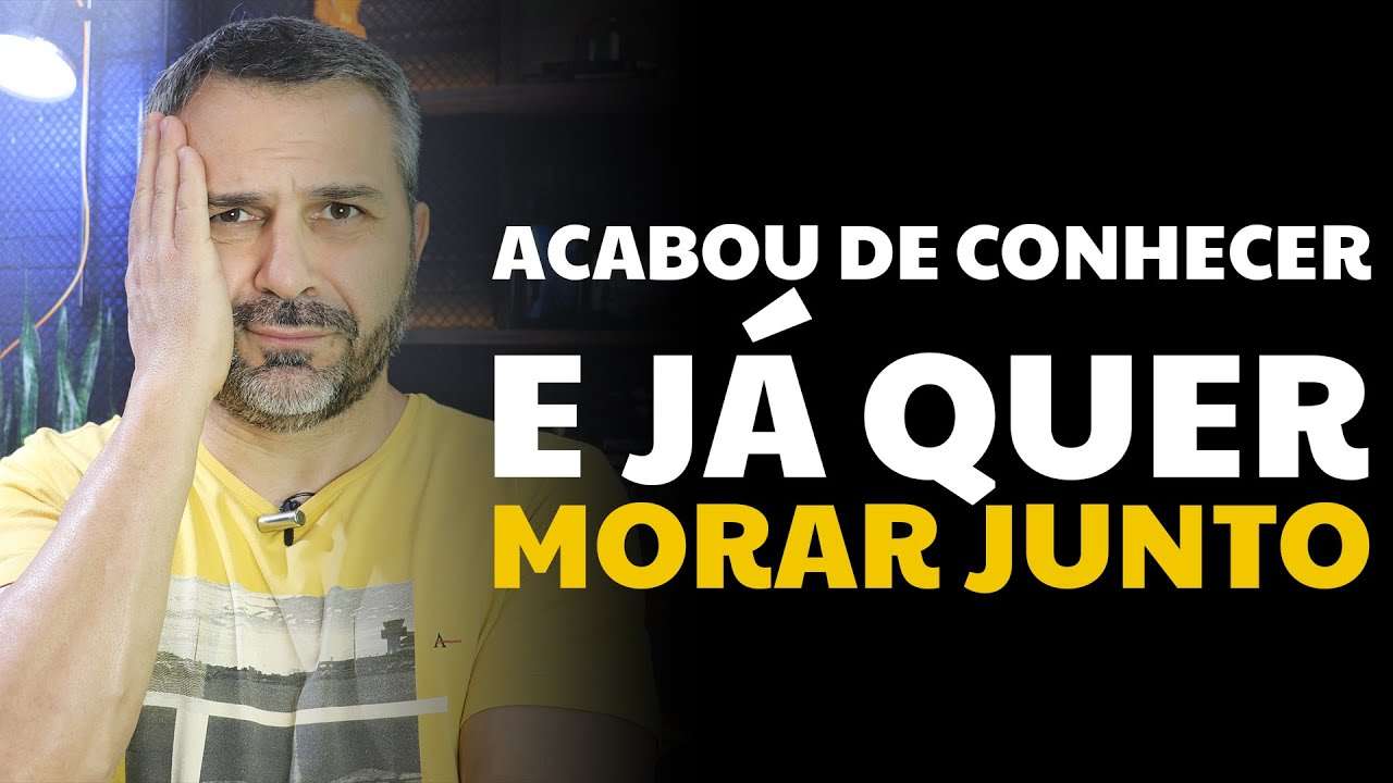 Acabou de conhecer e já quer morar junto