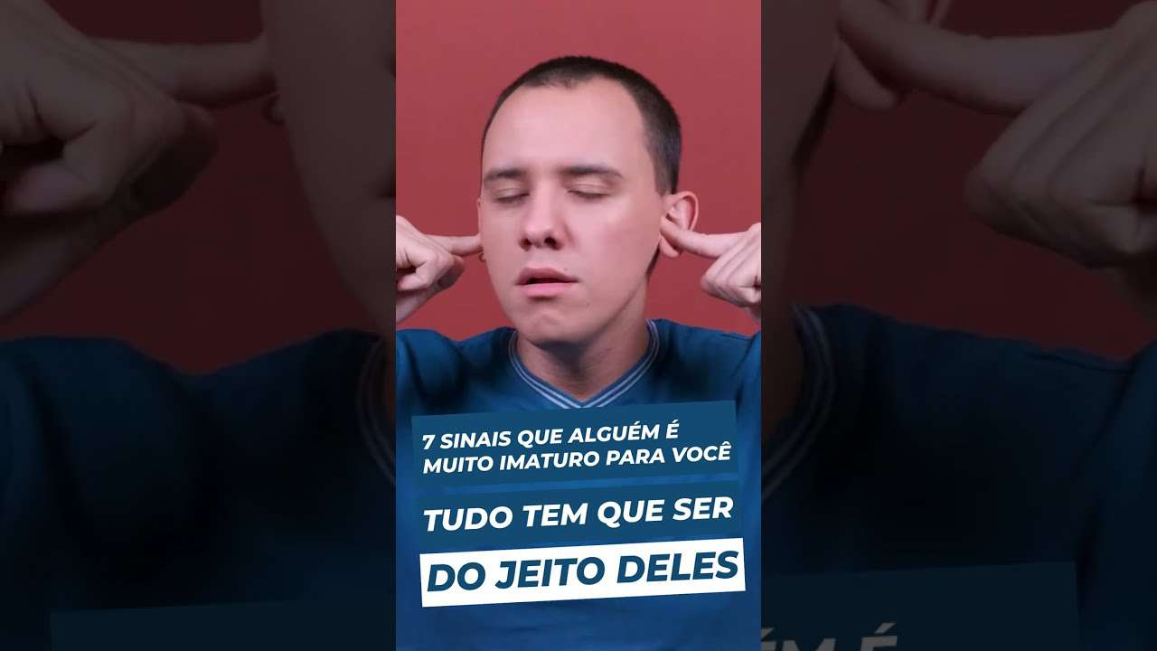 TUDO sempre tem que ser do jeito deles | 7 sinais que alguem é MUITO IMATURO para você