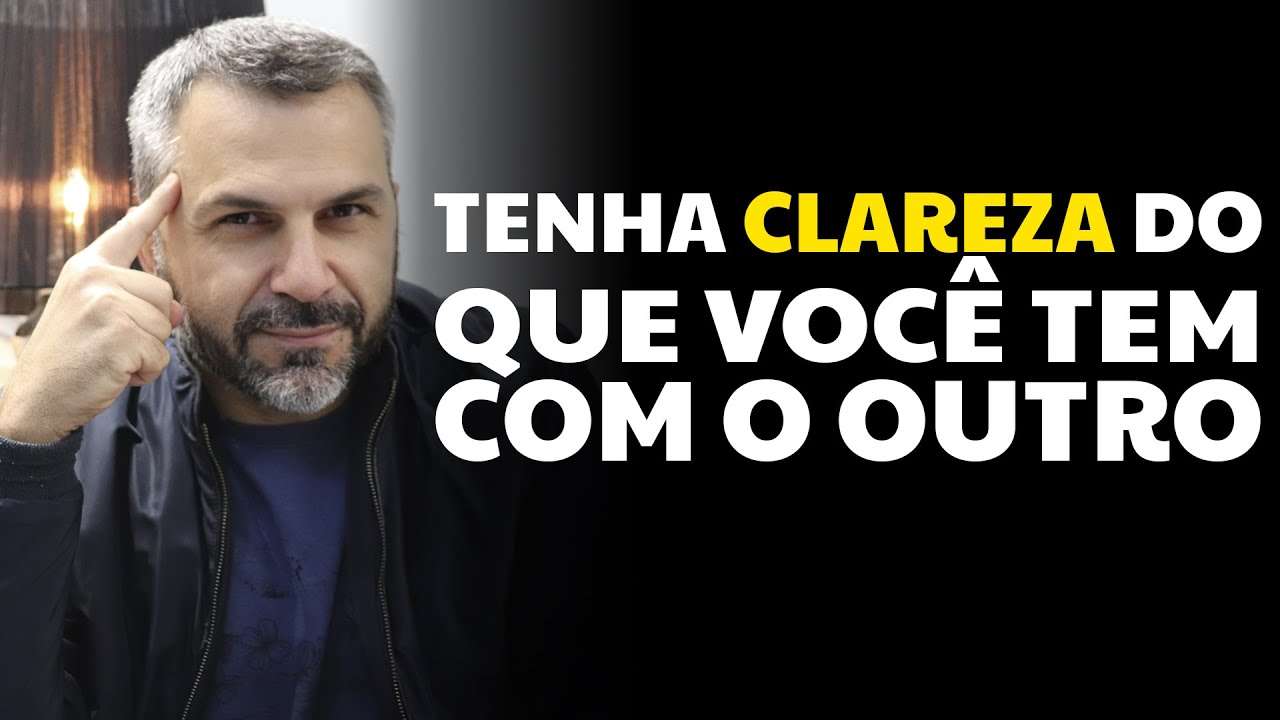 Tenha clareza do que você tem com o outro