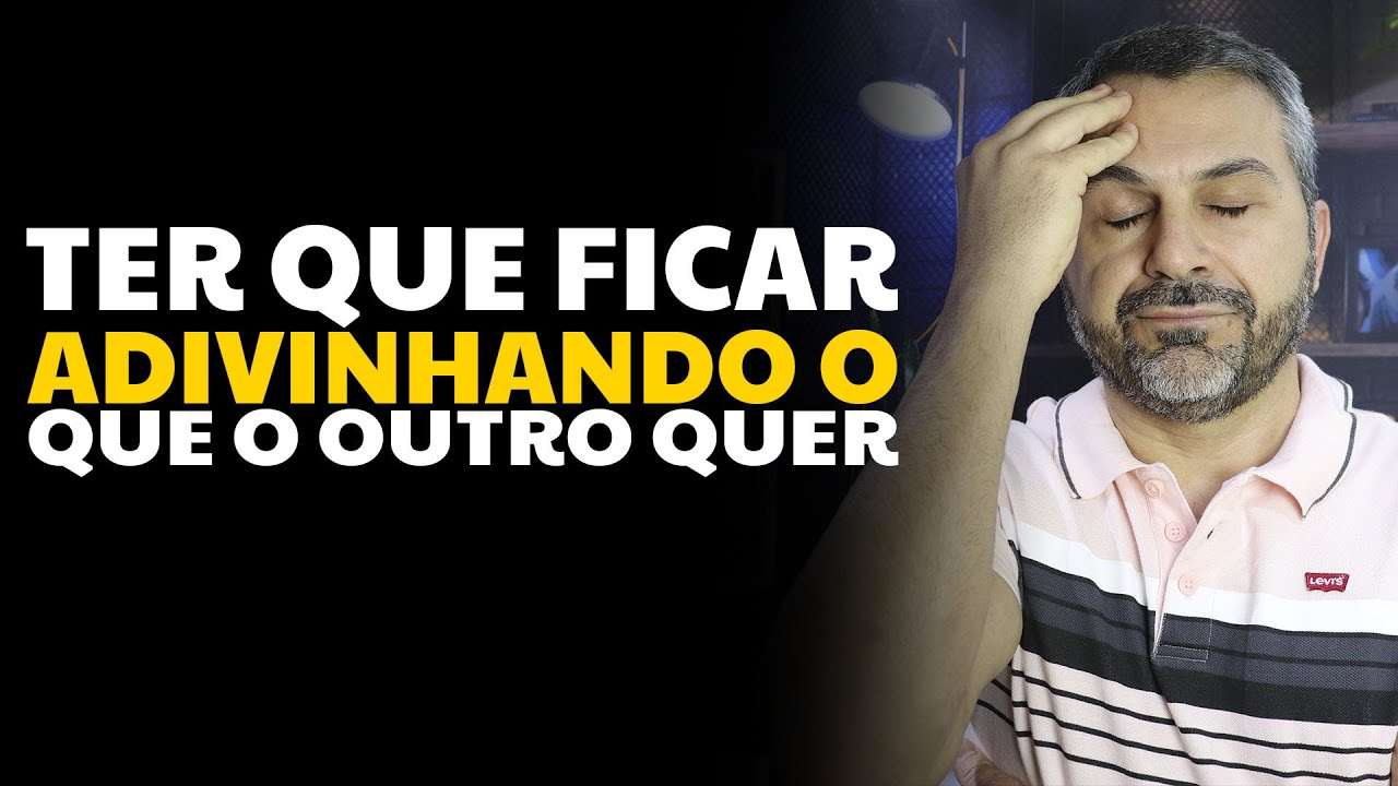 Ter que ficar adivinhando o que o outro quer