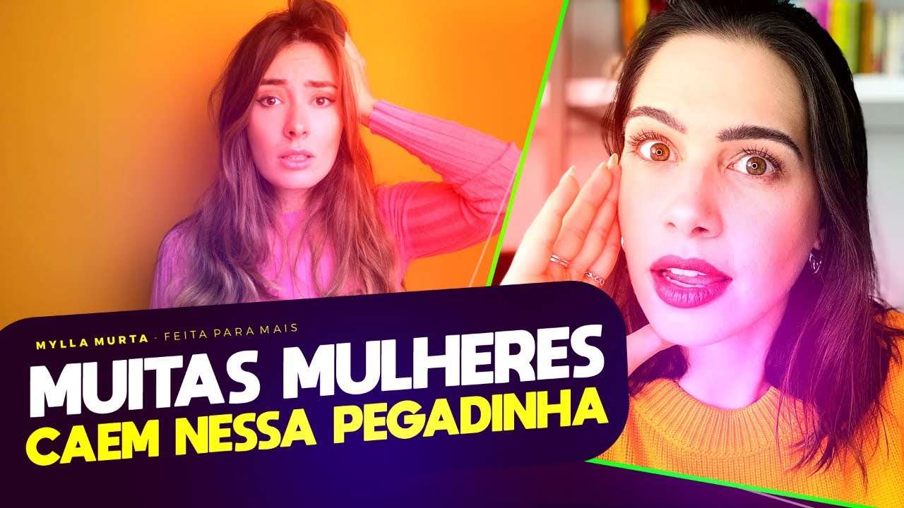 Muitas mulheres caem nessa pegadinha | Mylla Murta - Expert em Relacionamentos