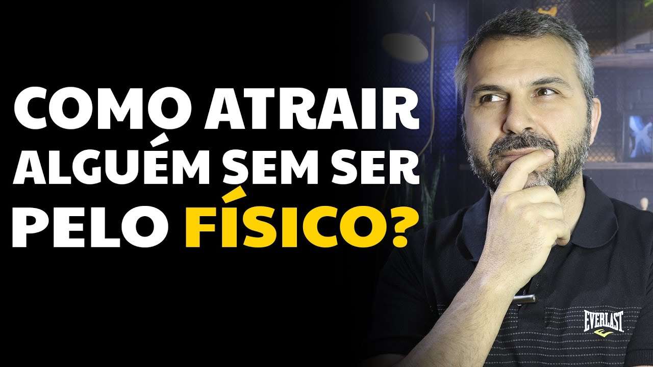 Como atrair alguém sem ser pelo físico?