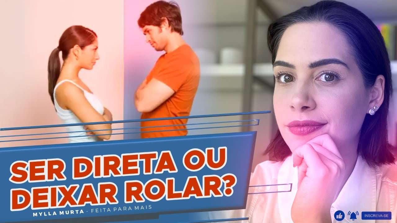Ser direta ou deixar rolar? | Mylla Murta - Expert em Relacionamentos
