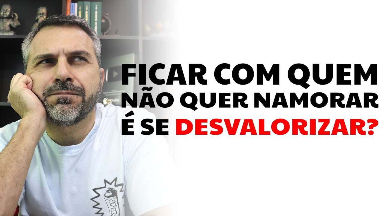 Ficar com quem não quer namorar é se desvalorizar?