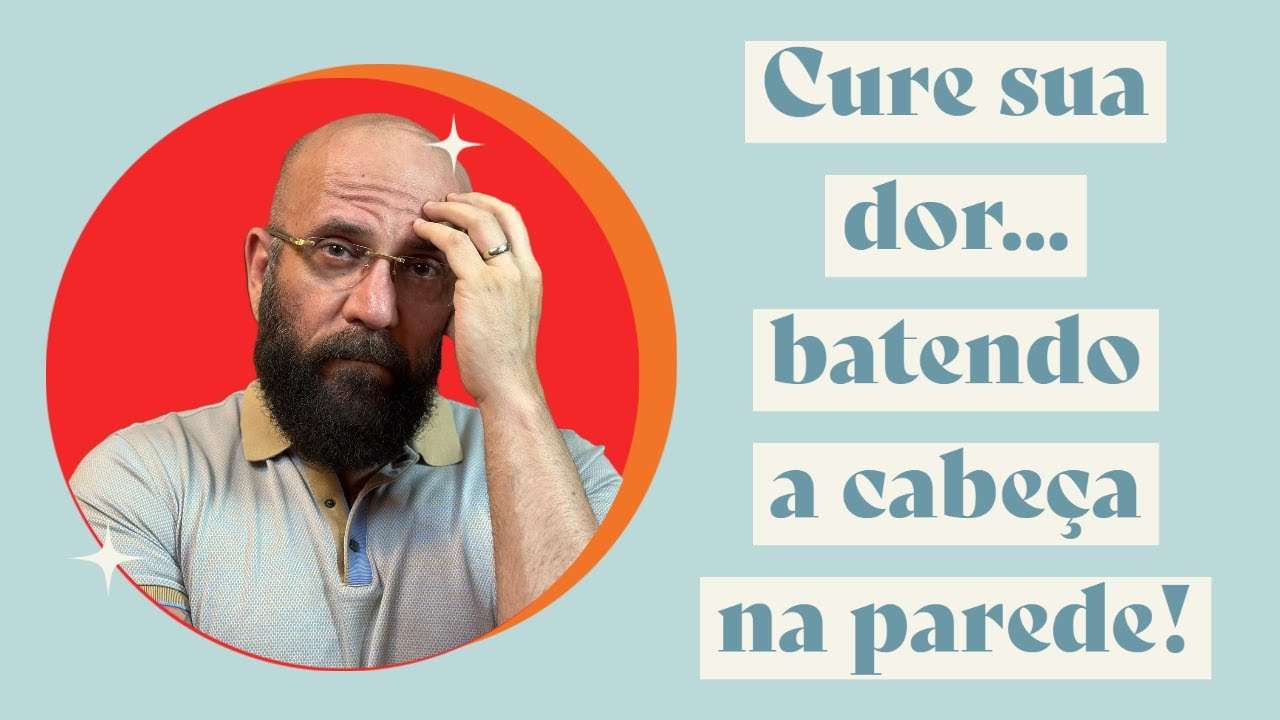 CURE A SUA DOR BATENDO A CABEÇA NA PAREDE | Marcos Lacerda, psicólogo