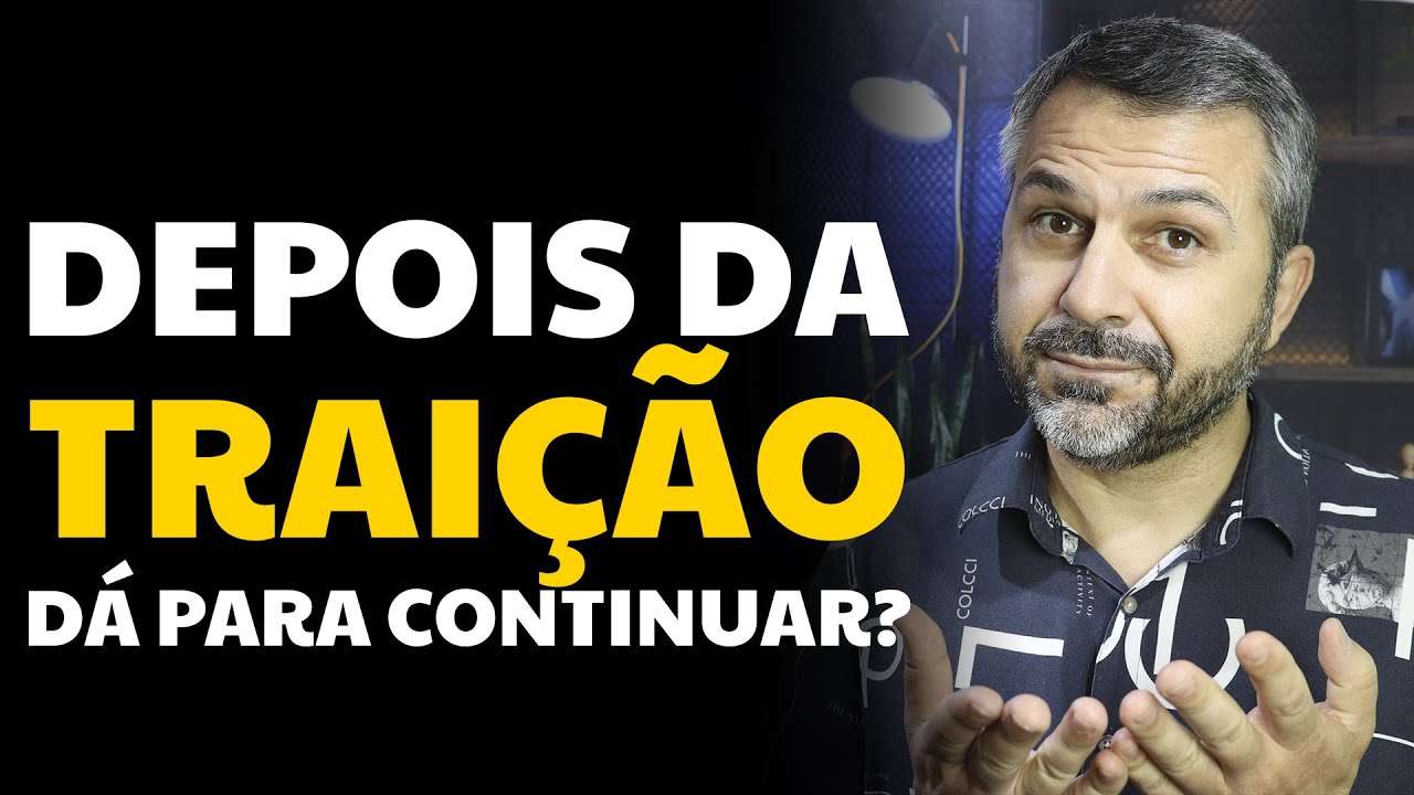 Depois da TRAIÇÃO dá para continuar
