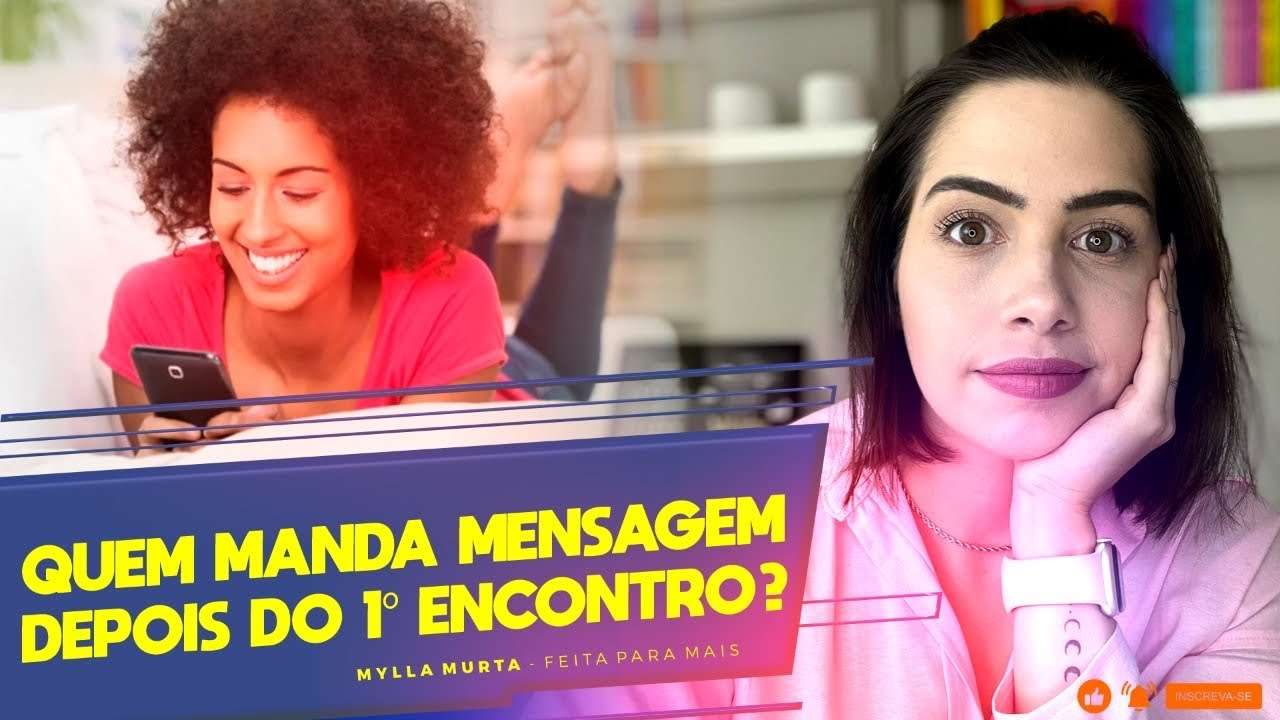 Quem manda mensagem depois do 1º encontro? | Mylla Murta - Expert em Relacionamentos