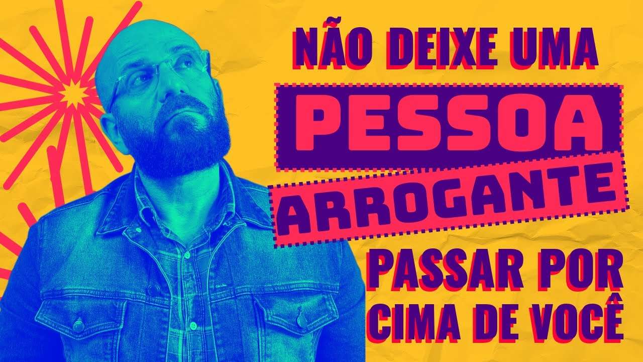 NAO DEIXE UM ARROGANTE PASSAR POR CIMA DE VOCÊ | Marcos Lacerda, psicólogo