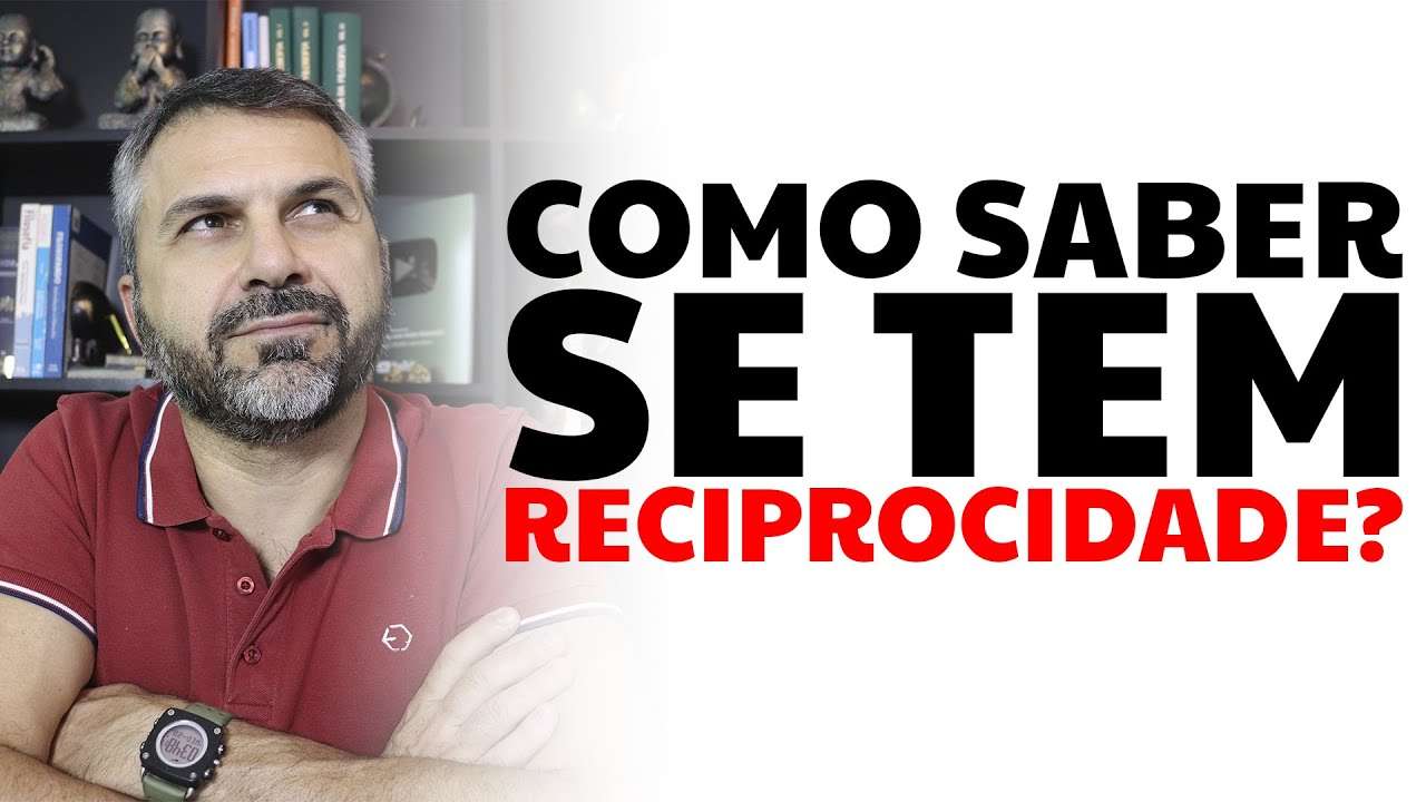 Como saber se tem RECIPROCIDADE?