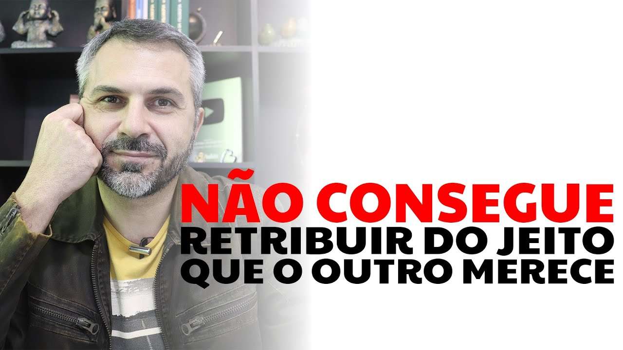 Não consegue retribuir do jeito que o outro merece