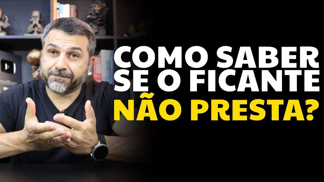 Como saber se o ficante não presta?
