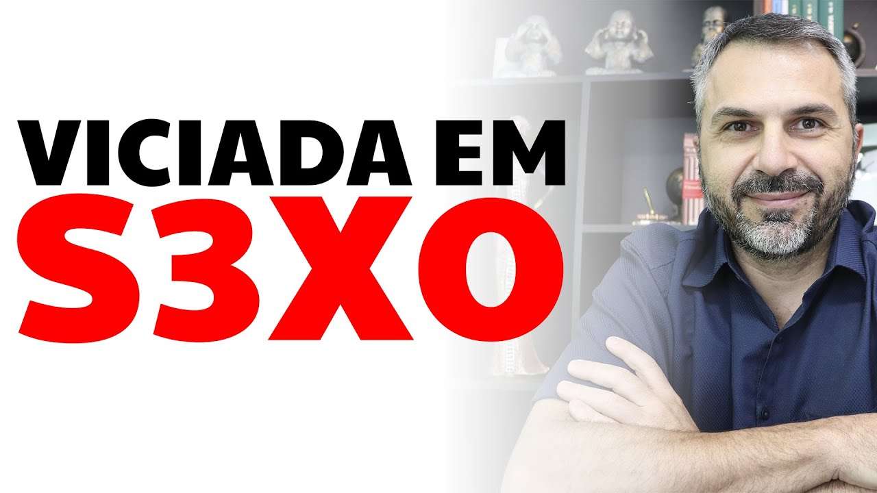 Viciada em S3X0