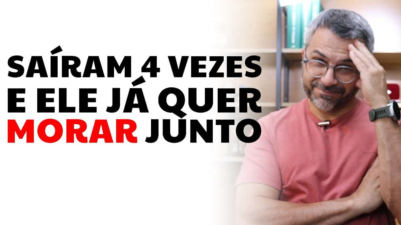 Saíram 4 vezes e ele já quer morar junto