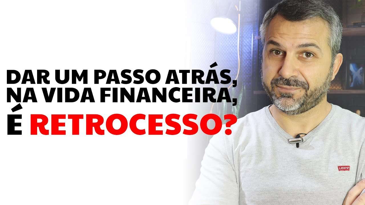 Dar um passo atrás, na vida financeira, é retrocesso???