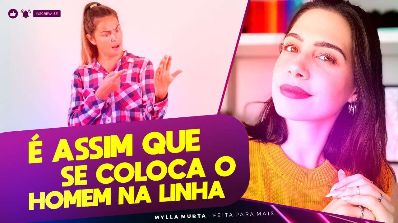 É assim que se coloca o homem na linha | Mylla Murta - Expert em Relacionamentos