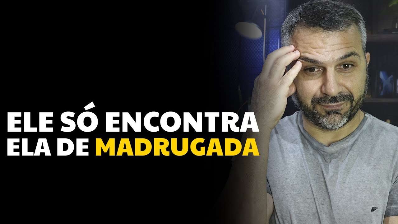 Ele só encontra ela de madrugada