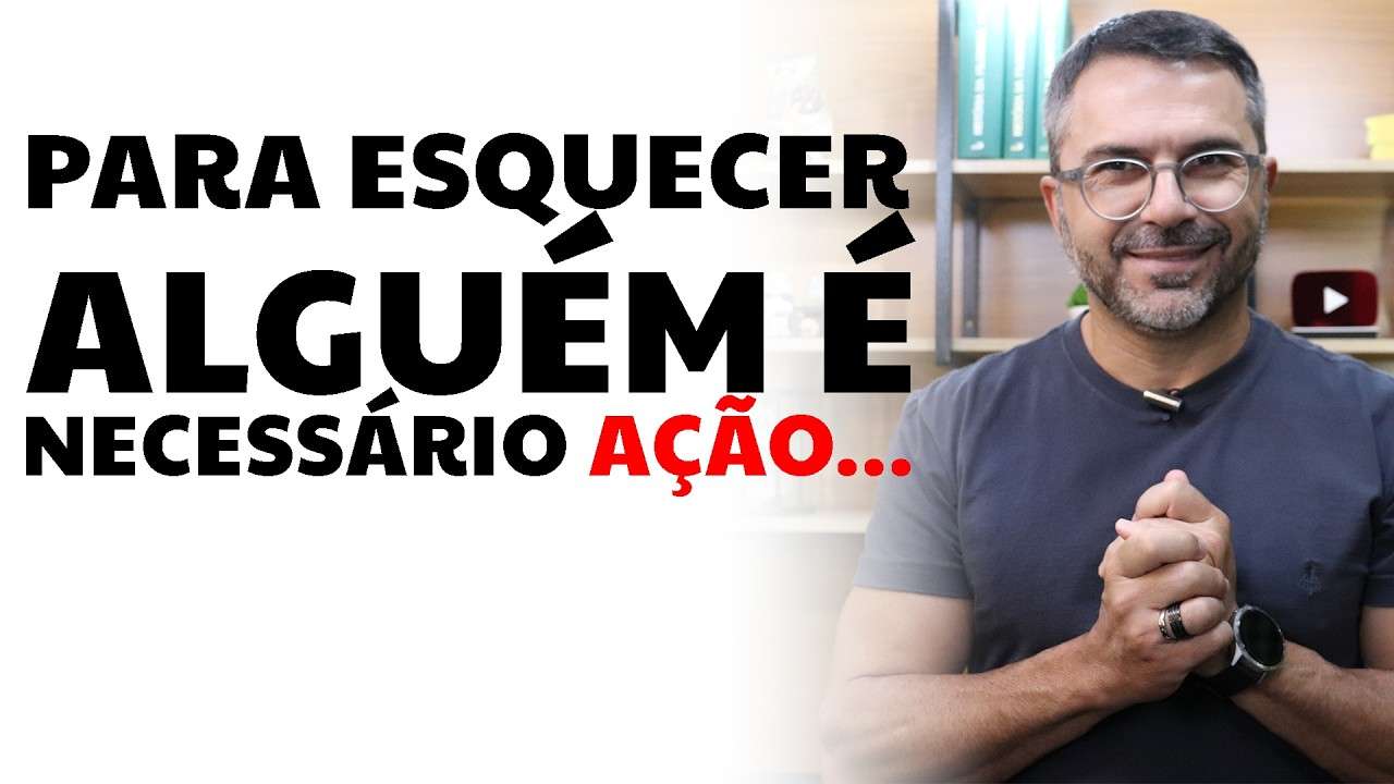 Para esquecer alguém é necessário AÇÃO...