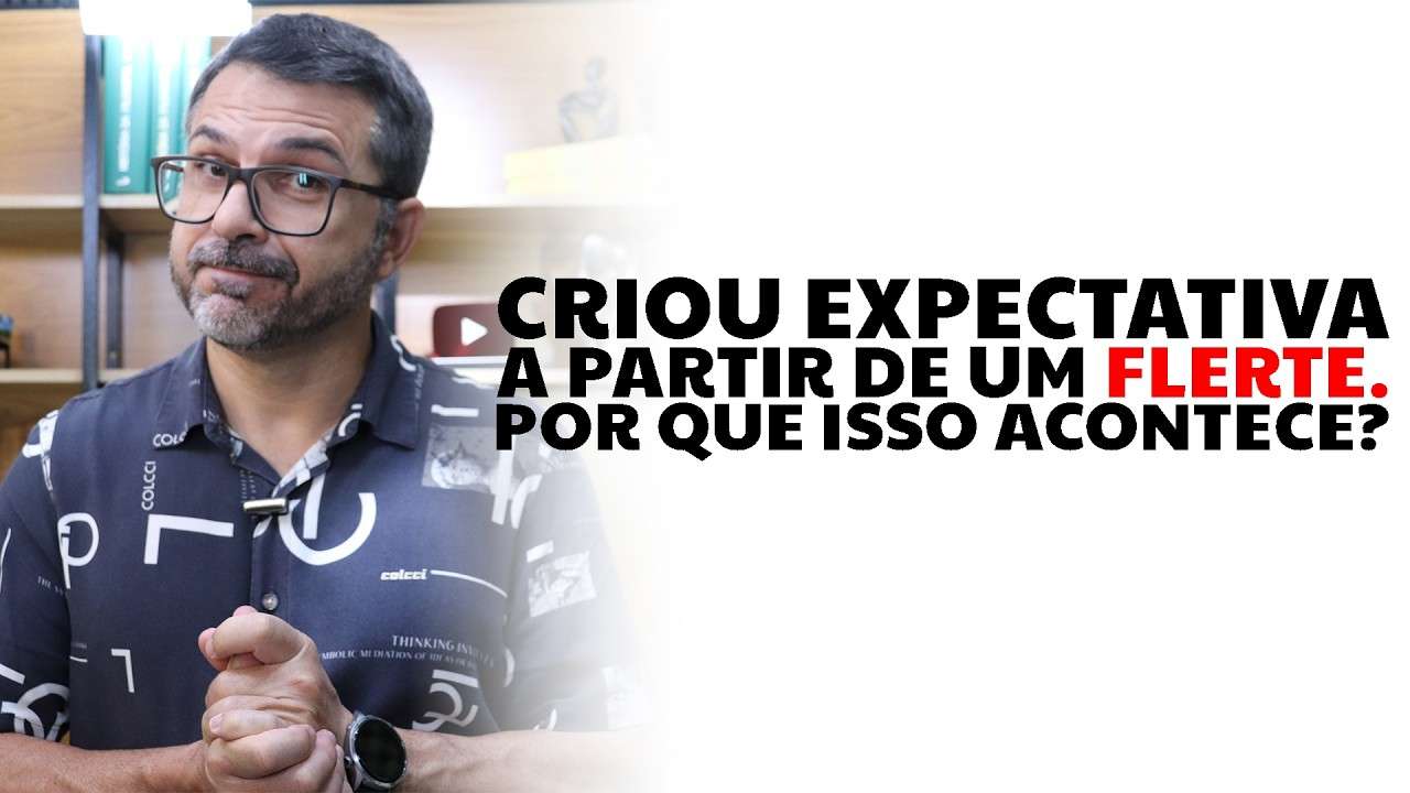 Criou expectativa a partir de um flerte. Por que isso acontece?