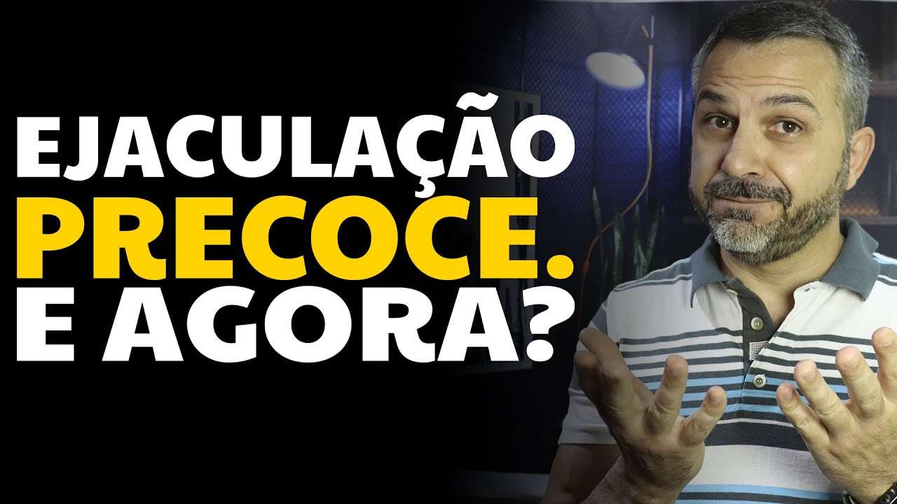 Ejaculação precoce... E agora?