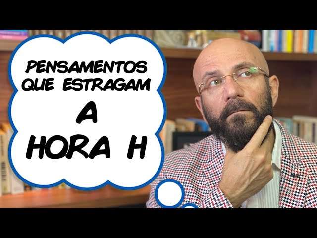 PENSAMNTOS QUE ESTRAGAM A HORA H | Marcos Lacerda, psicólogo