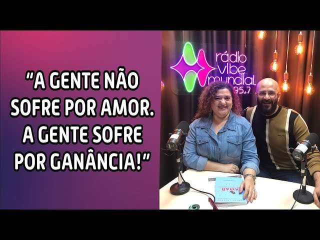 A GENTE NAO SOFRE POR AMOR, SOFRE POR GANÂNCIA | Marcos Lacerda, psicólogo na @VibeMundialFM