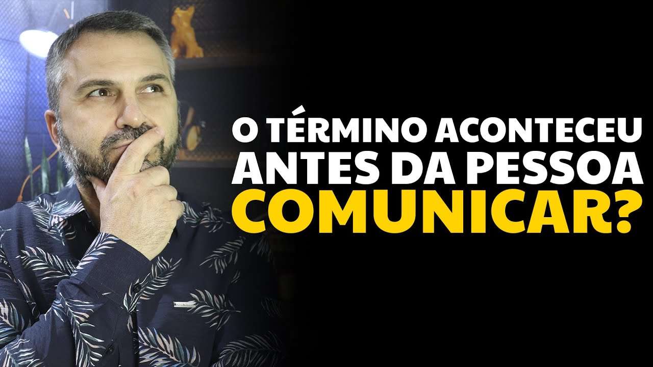 O término aconteceu antes da pessoa comunicar