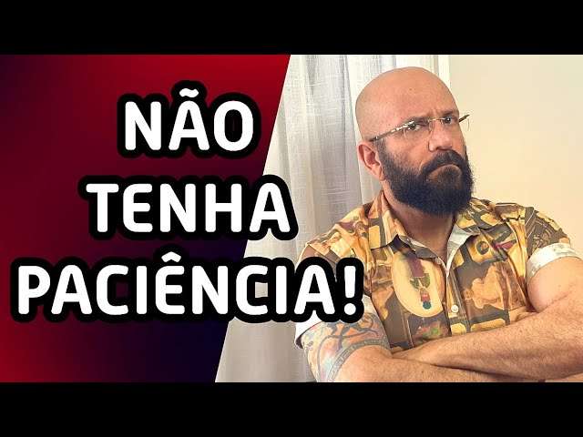 NÃO TENHA PACIENCIA! | Marcos Lacerda, psicólogo