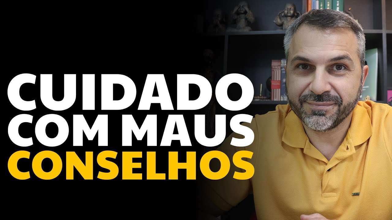 Cuidado com maus conselhos