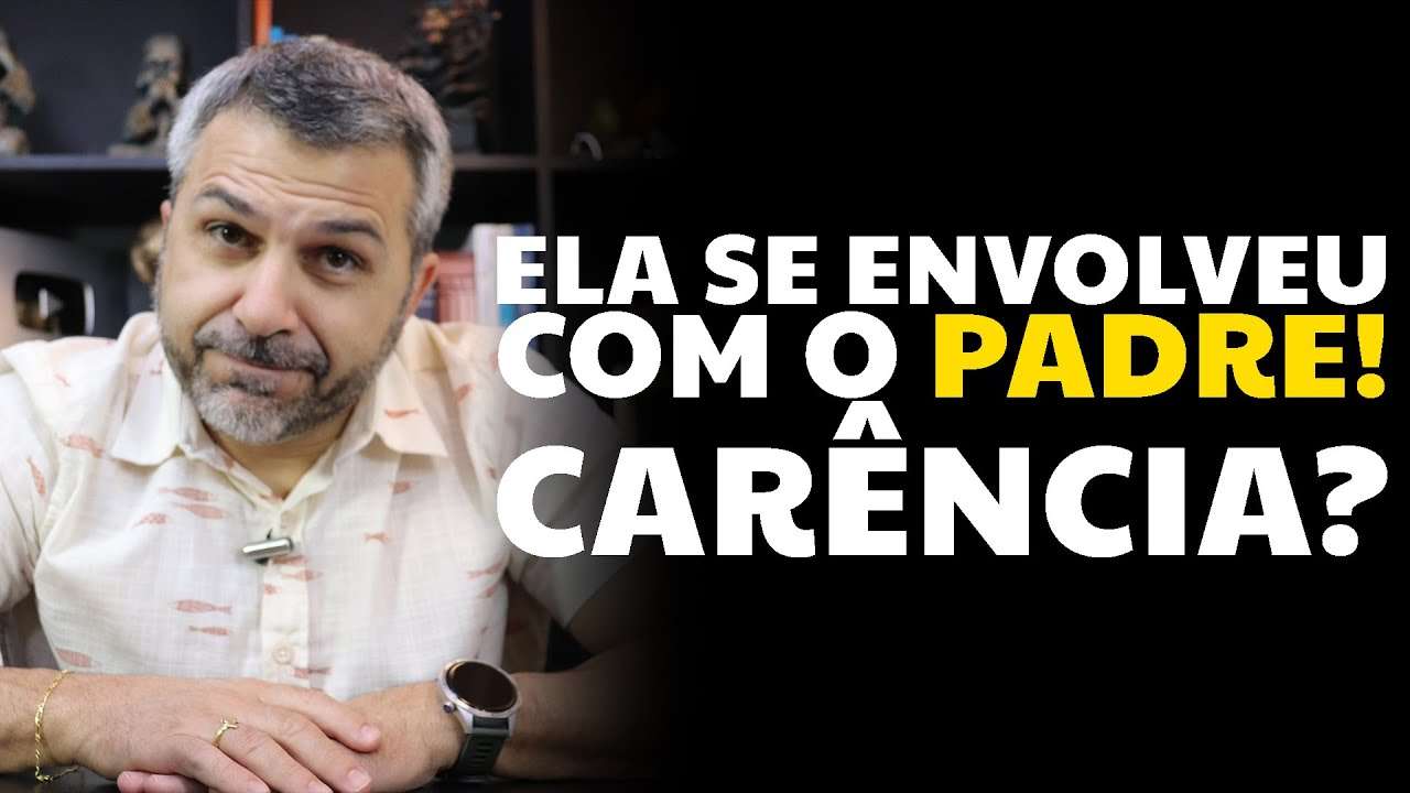 Ela se envolveu com o PADRE! Carência?