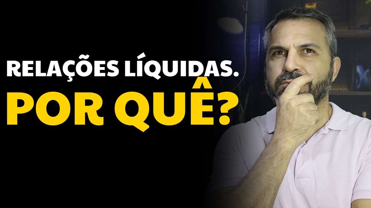 Relações líquidas. Por quê?