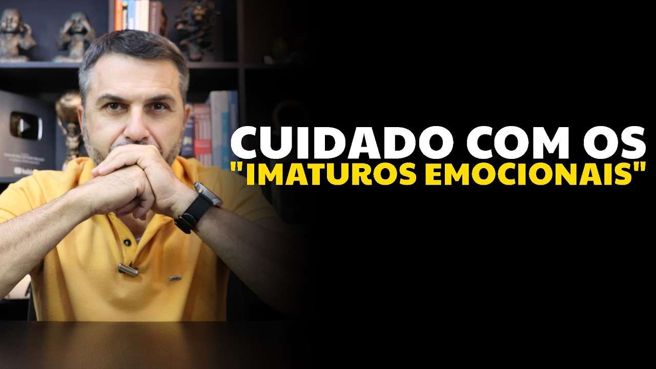 Cuidado com os "IMATUROS EMOCIONAIS"