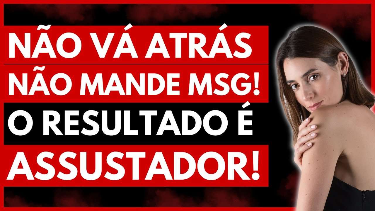 O Que ACONTECE Quando Você NÃO Corre Atrás e NÃO Manda MENSAGEM