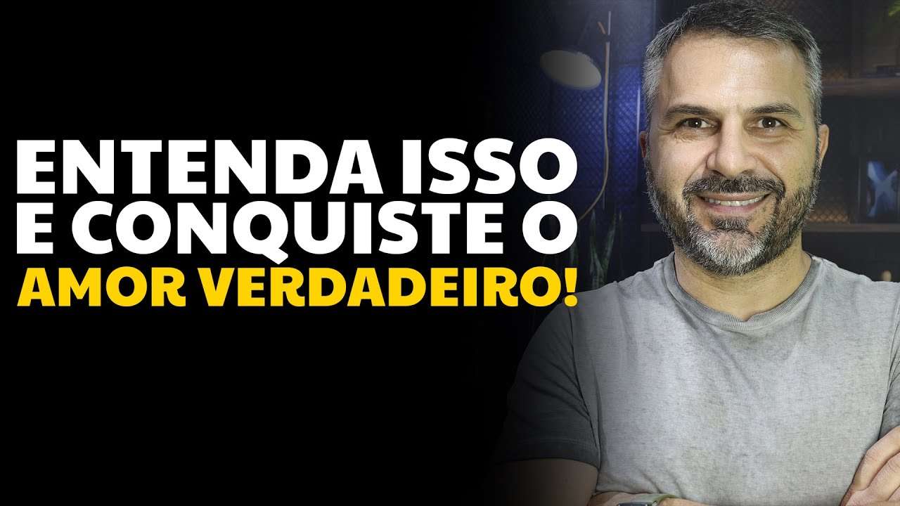 Entenda isso e conquiste o amor verdadeiro!