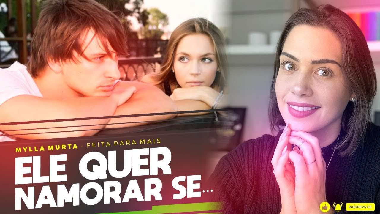 Ele quer namorar se... | Mylla Murta - Expert em Relacionamentos