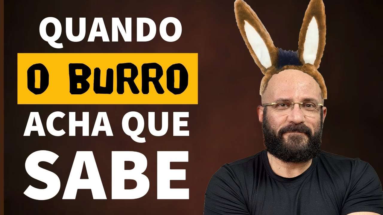 QUANDO O BURRO ACHA QUE SABE | Marcos Lacerda, psicólogo