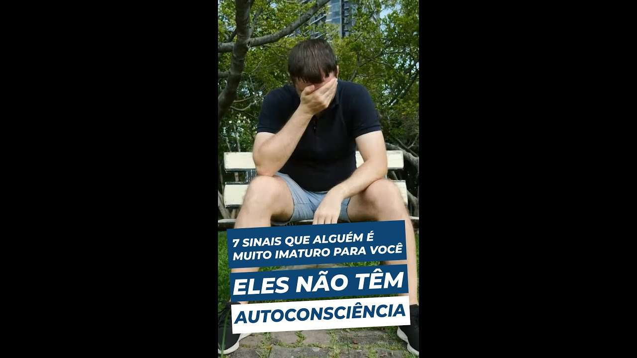 Eles NÃO TÊM AUTOCONSCIÊNCIA | 7 sinais que alguem é MUITO IMATURO para você