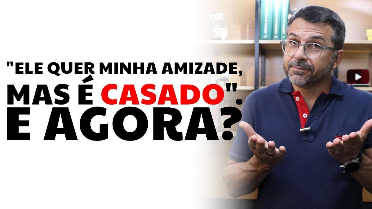"Ele quer minha amizade, mas é CASADO". E agora?