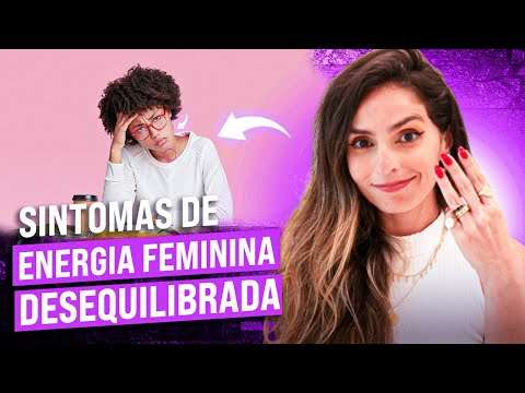 3 SINAIS físicos que a sua ENERGIA FEMININA está DESEQUILIBRADA (ISSO DESTRÓI SEUS RELACIONAMENTOS)