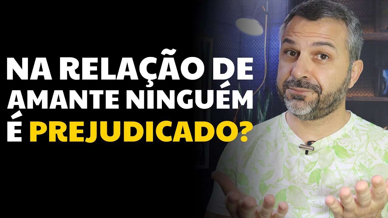 Na relação de amante ninguém é prejudicado?