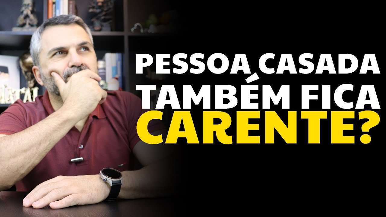 Pessoa casada também fica CARENTE?