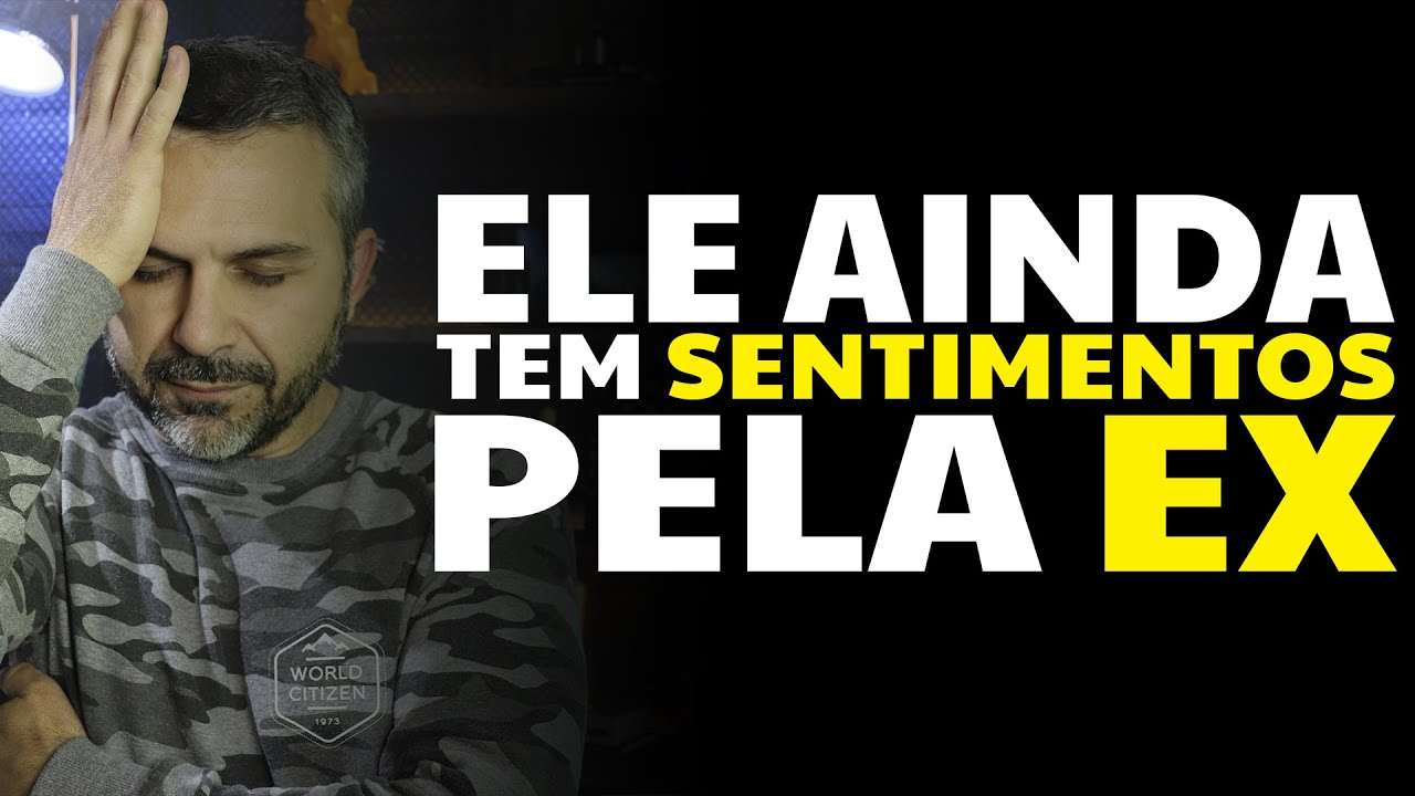 Ele ainda tem sentimentos pela EX